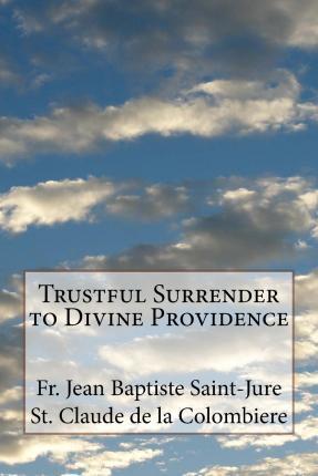 Trustful Surrender to Divine Providence - St Claude De La Colombiere