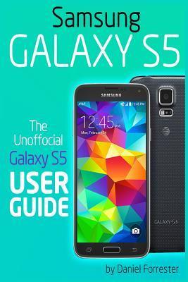 Coperta cărții 'Samsung Galaxy S5: The Unofficial Galaxy S5 User Guide - Daniel Forrester'