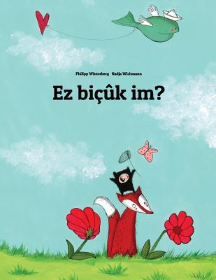 EZ Bi��k Im?: Children's Picture Book (Kurdish Edition) - Philipp Winterberg