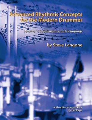 Advanced Rhythmic Concepts for the Modern Drummer: Volume 1. Subdivisions and Groupings - Jim Repa