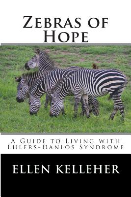 Zebras of Hope: A Guide to Living with Ehlers-Danlos Syndrome - Ellen C. Kelleher