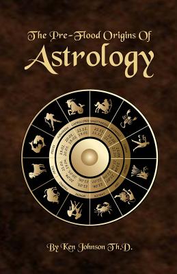 The Pre-Flood Origins of Astrology - Ken Johnson