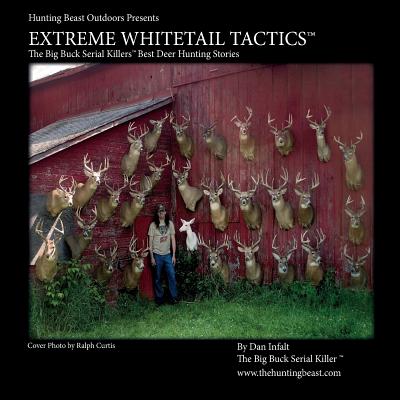 Extreme Whitetail Tactics The Big Buck Serial Killers Best Deer Hunting Stories: Extreme Whitetail Tactics: The Big Buck Serial Killers Best Deer Hunt - Mario Trafficante