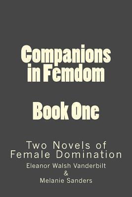 Companions in Femdom - Book One: two Novels of Female Domination - Eleanor Walsh-vanderbilt