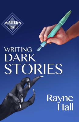 Writing Dark Stories - Rayne Hall