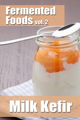 Fermented Foods vol. 2: Milk Kefir - Meghan Grande
