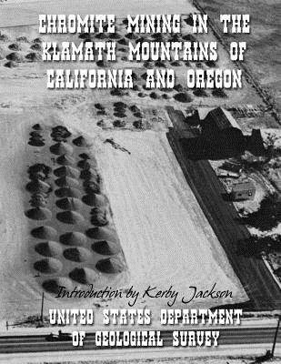 Chromite Mining in The Klamath Mountains of California and Oregon - Kerby Jackson