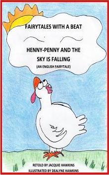 Henny-Penny and the Sky is Falling: This is an English Fairytale retold in rhyme and part of my Fairytales with a Beat colletcion. - Dealyne Dawn Hawkins