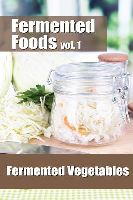 Fermented Foods vol. 1: Fermented Vegetables - Meghan Grande