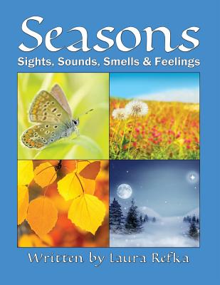 Seasons: Sights, Sounds, Smells and Feelings - Laura Refka