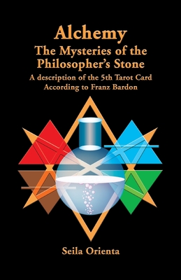 Alchemy ? The Mysteries of the Philosopher's Stone: Revelation of the 5th Tarot Card According to Franz Bardon - Peter H. Windsheimer