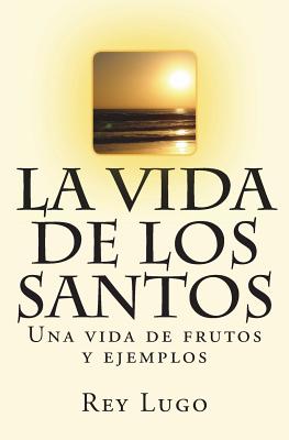 La vida de los Santos - Rey F. Lugo