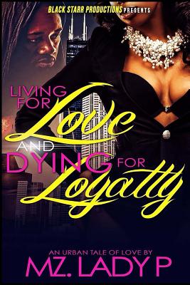 Living for Love and Dying for Loyalty - Mz Lady P.