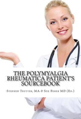 The Polymyalgia Rheumatica Patient's Sourcebook - Sue Feher Md