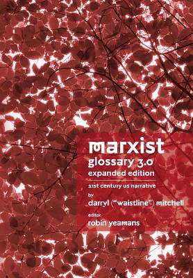 Marxist Glossary - Expanded Edition: 3.0 - 21st Century United States North American Narrative - Darryl 
