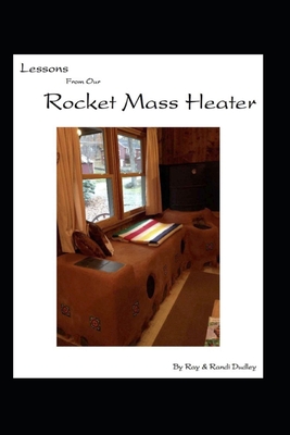 Lessons from Our Rocket Mass Heater: Tips, lessons and resources from our build - Randi Dudley