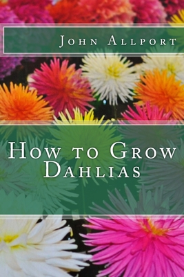 How to Grow Dahlias - John Allport