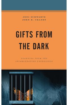 Gifts from the Dark: Learning from the Incarceration Experience - Joni Schwartz