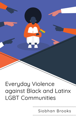Everyday Violence against Black and Latinx LGBT Communities - Siobhan Brooks
