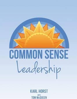 Common Sense Leadership - Karl Horst