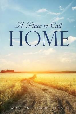 A Place to Call Home - Marion Siebert Jensen