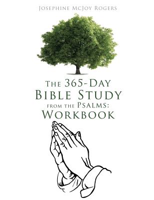 The 365-Day Bible Study from the Psalms: Workbook - Josephine Mcjoy Rogers
