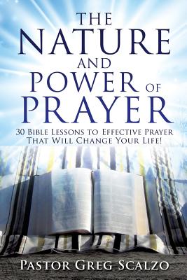 The Nature and Power of Prayer - Pastor Greg Scalzo