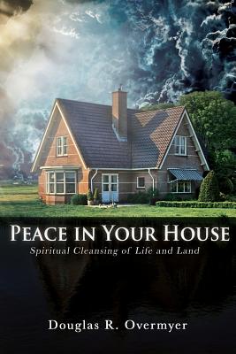 Peace in Your House - Douglas R. Overmyer