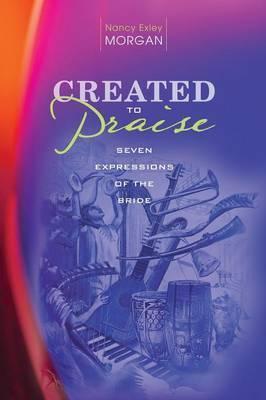 Created to Praise - Nancy Exley Morgan