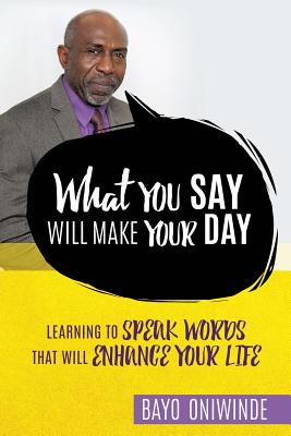 What You Say Will Make Your Day - Bayo Oniwinde
