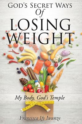 God's Secret Ways Of Losing Weight - Francesca Ify Iwunze