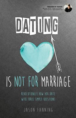 Dating Is Not for Marriage - Jason Fanning