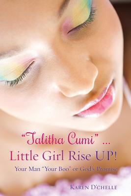 Talitha Cumi ... Little Girl Rise UP! - Karen D'chelle