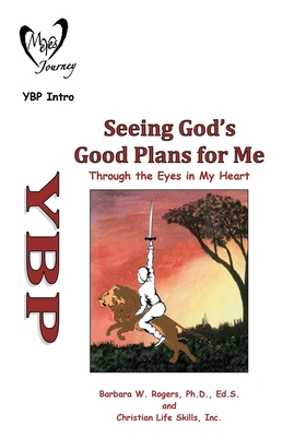 Seeing God's Good Plans for Me: Through the Eyes in My Heart - Barbara W. Rogers Ed S.