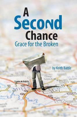 A Second Chance: Grace for the Broken - Keith A. Battle