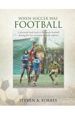 Coperta cărții 'When Soccer Was Football - Steven A. Forbes'