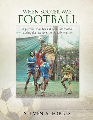 Coperta cărții 'When Soccer Was Football - Steven A. Forbes'