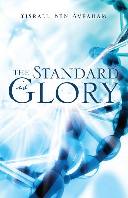 The Standard is Glory - Yisrael Ben Avraham