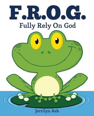 F.R.O.G.: Fully Rely On God - Jerrilyn Ash