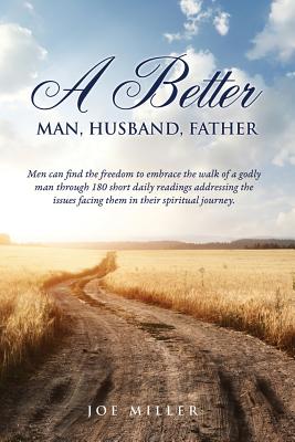 A Better Man, Husband, Father - Joe Miller
