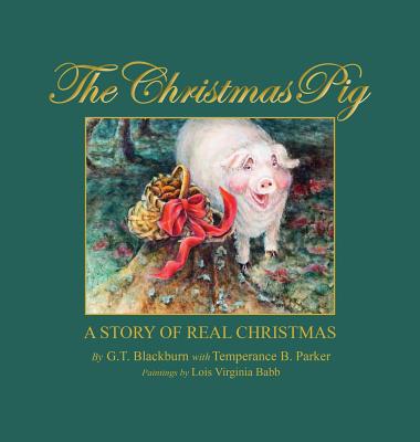 The Christmas Pig A Story of Real Christmas - G. T. Blackburn