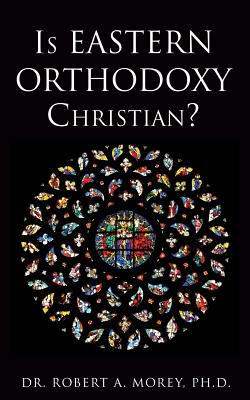 Is Eastern Orthodoxy Christian? - Robert A. Morey