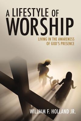 A Lifestyle of Worship - William F. Holland