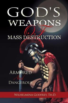 God's Weapons of Mass Destruction - Wilhelmena Pringle-godfrey