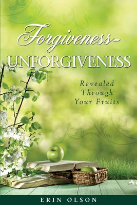 Forgiveness - Unforgiveness - Erin Olson