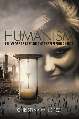 Humanism - The Whore of Babylon and the Sleeping Church - Christina M. Lopez