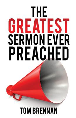 The Greatest Sermon Ever Preached - Tom Brennan