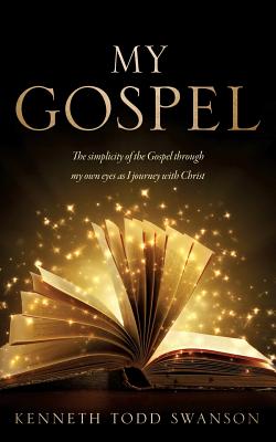 My Gospel - Kenneth Todd Swanson