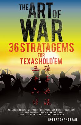 The Art of War 36 Stratagems for Texas Hold'em - Robert Shangguan