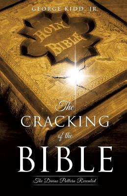 The Cracking of the Bible: The Divine Pattern Revealed - George Kidd